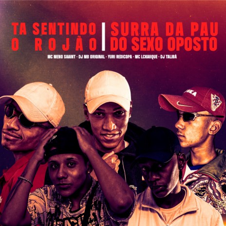 Tá Sentindo o Rojão - Surra da Pau na do Sexo Oposto ft. Dj MB Original, DJ Talibã, Yuri Redicopa, Meno saaint & MC PBÓ | Boomplay Music