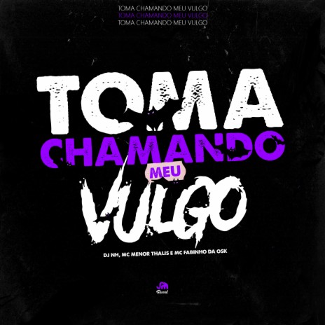 Toma Chamando Meu Vulgo ft. MC Fabinho da Osk & Mc Menor Thalis | Boomplay Music