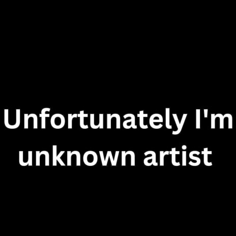 unfortunately I'm Unknown Artist ft. Kennydaatari