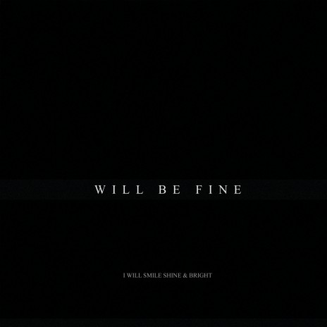 Will Be Fine | Boomplay Music