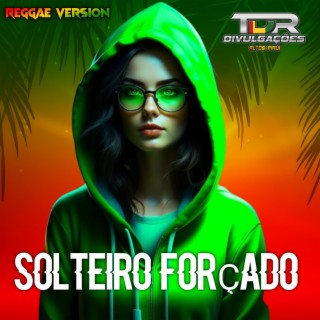 Melô De Solteiro Forçado (Reggae Version)
