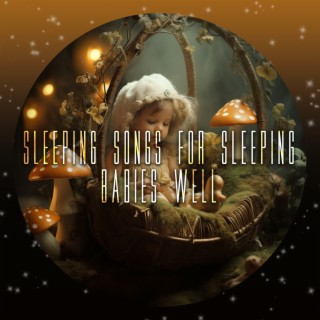 Sleeping Songs for Sleeping Babies Well