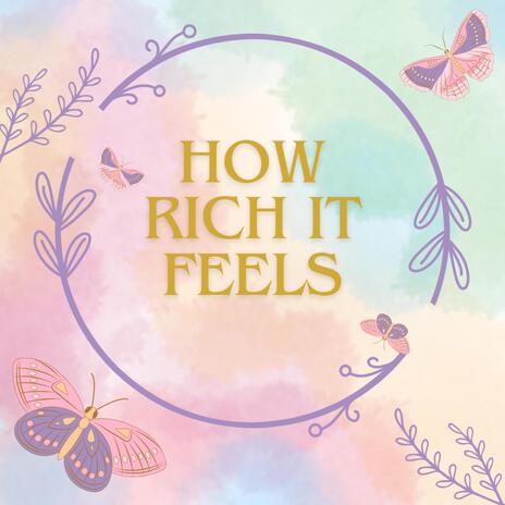 HOW RICH IT FEELS | Boomplay Music