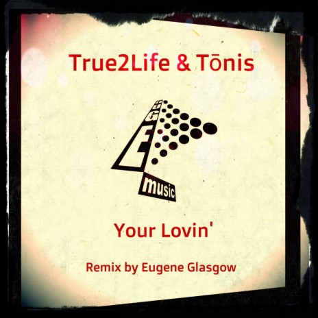 Your Lovin' (Eugene Glasgow Remix) ft. Tōnis | Boomplay Music