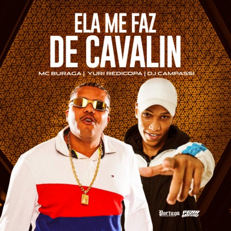 Ela Me Faz de Cavalin ft. Mc Buraga & DJ CAMPASSI | Boomplay Music