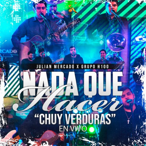 Nada Que Hacer “Chuy Verduras” (En Vivo) ft. Grupo H-100 | Boomplay Music