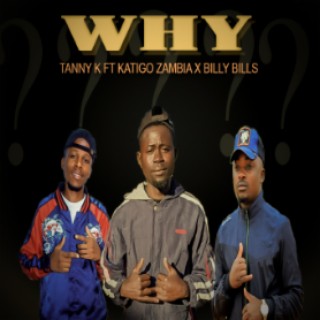 Tanny K ft Katigo & Billy Bills Why