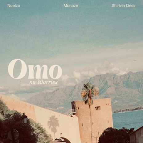 Omo No Worries ft. Monaze & Shirlvin Desir