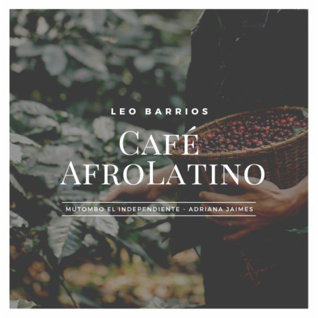 Café AfroLatino ft. Mutombo El Independiente & Adriana Jaimes