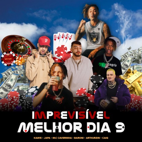 Melhor Dia 9 - Imprevisível ft. MC Caverinha, Japa, Kawe, Arthurzim & Caiq | Boomplay Music