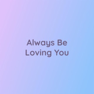 Always Be Loving You