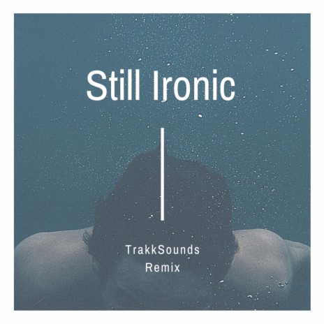 Still Ironic | Boomplay Music