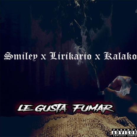 Le Gusta Fumar ft. Lirikario & Kalako | Boomplay Music