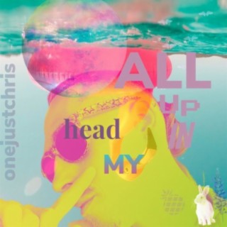 ALL UP IN MY HEAD