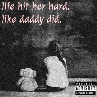 life hit her hard, like daddy did. lyrics | Boomplay Music