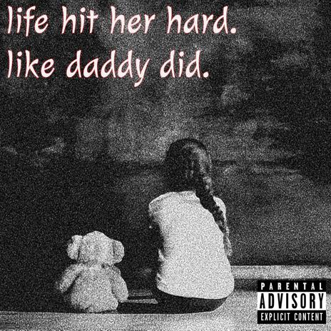 life hit her hard, like daddy did. | Boomplay Music