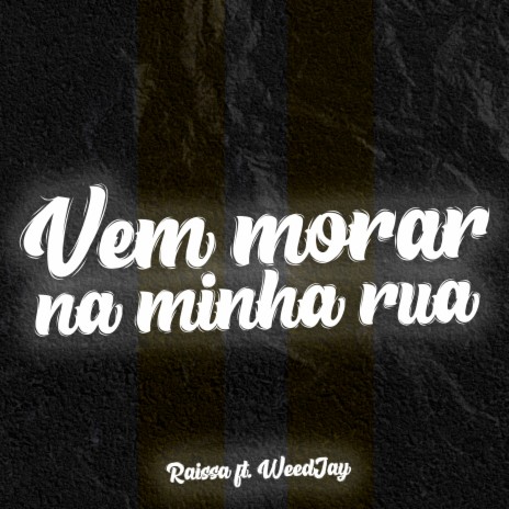 Vem Morar na Minha Rua ft. WeedJay | Boomplay Music