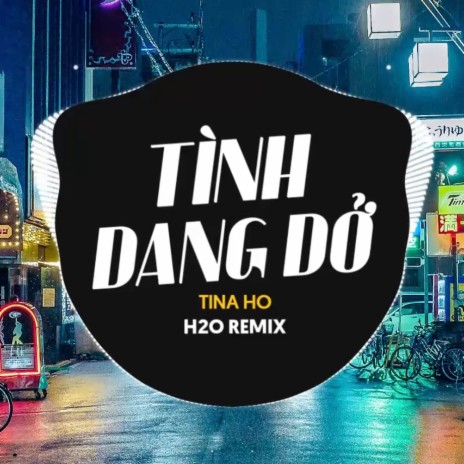 Tình Dang Dở Remix (Vinahouse) ft. Tina Ho