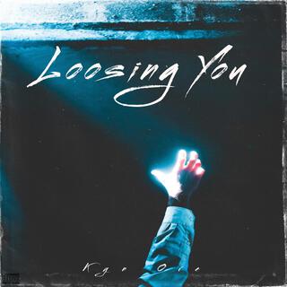 Loosing You