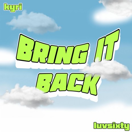 bring it back ft. kyri & wrongway! | Boomplay Music
