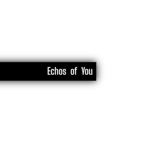 Echos of You