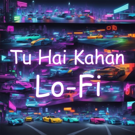 Tu Hai Kahan Lo-Fi | Boomplay Music