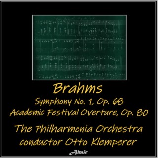 Brahms: Symphony NO. 1, OP. 68 - Academic Festival Overture, OP. 80