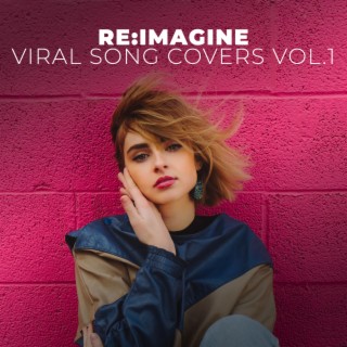 Pop Covers of Viral Songs Vol.1 by Re:Imagine