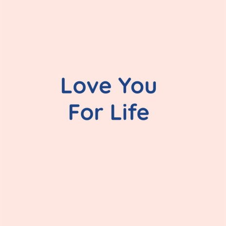 Love You For Life | Boomplay Music