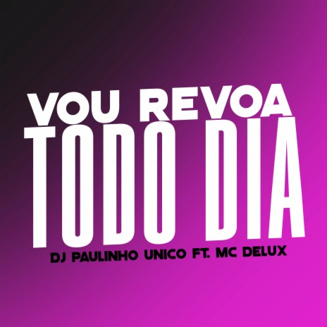 Vou Revoa Todo Dia ft. MC Delux | Boomplay Music