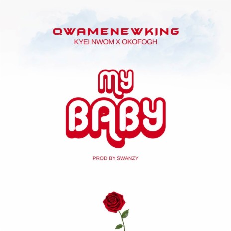 MY BABY ft. Okofogh & Kyei Nwom | Boomplay Music