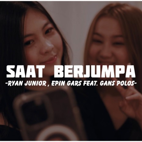 Saat Berjumpa ft. Epin Gars & Gans Polos | Boomplay Music