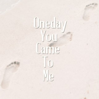 Oneday You Came To ME