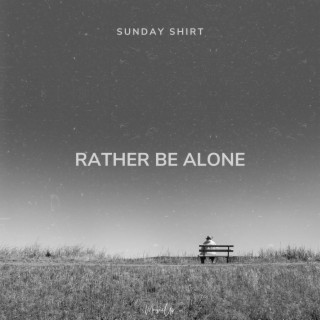 Rather Be Alone