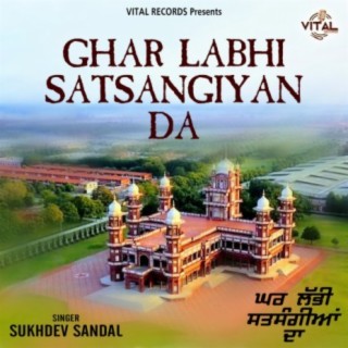 Ghar Labhi Satsangiyan Da