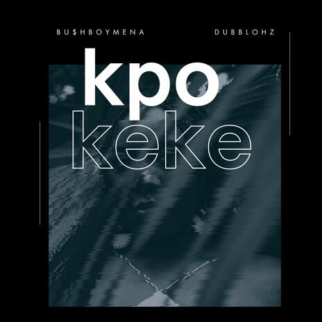 Kpo Keke ft. Dubblohz | Boomplay Music