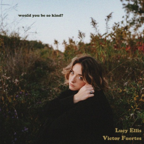 Would you be so kind? ft. Lucy Ellis | Boomplay Music