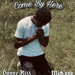 Come By Here ft. Mich'ane lyrics | Boomplay Music