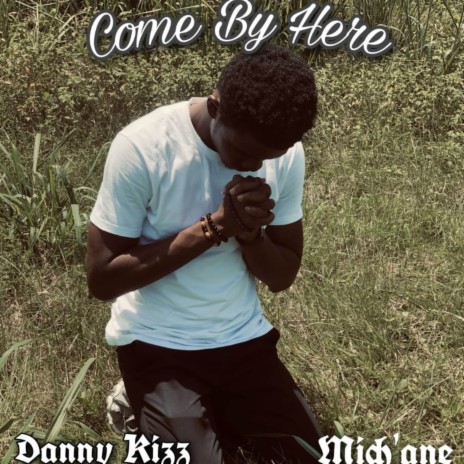 Come By Here ft. Mich'ane | Boomplay Music