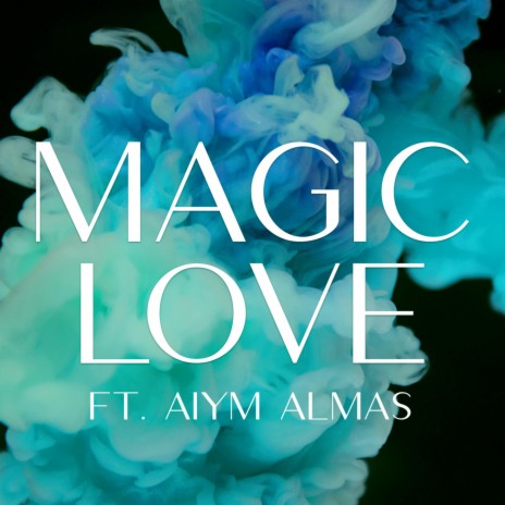 Magic Love ft. Aiym Almas | Boomplay Music