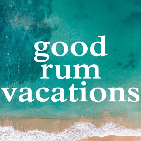 Good Rum Vacations ft. SirReal Beats | Boomplay Music