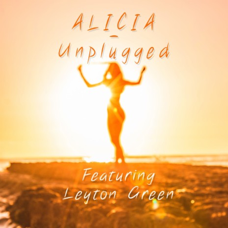 Alicia (Unplugged) ft. Leyton Green | Boomplay Music