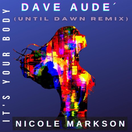 It's Your Body (Until Dawn Remix) ft. Nicole Markson