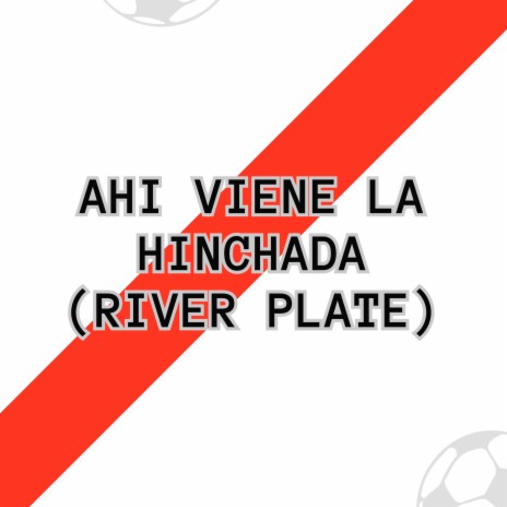 Ahi Viene la Hinchada (River Plate)