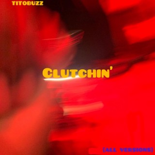 Clutchin' (All Versions)