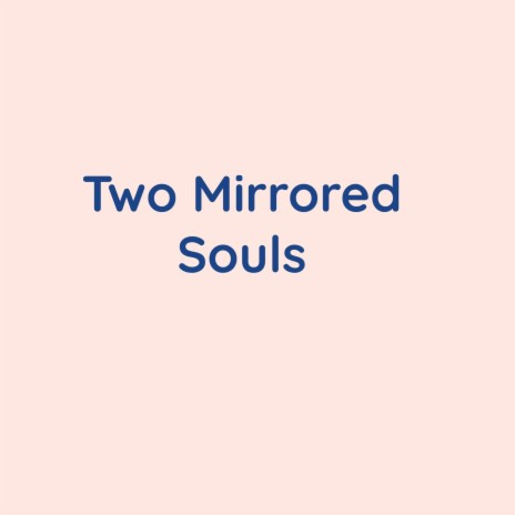 Two Mirrored Souls | Boomplay Music