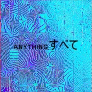 anything (everything)