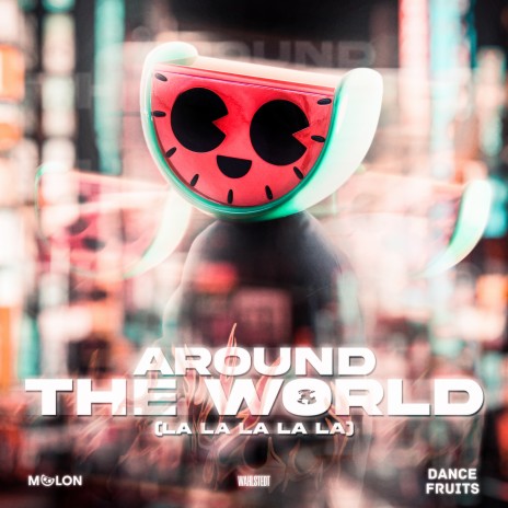 Around the World (La La La La La) ft. Wahlstedt & Dance Fruits Music | Boomplay Music