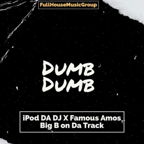Dumb Dumb ft. Big B On Da Track & Famous Amos