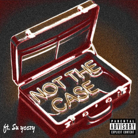 Not the Case ft. Su Yeezy | Boomplay Music